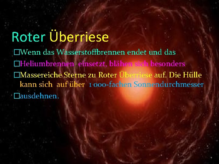 Roter Überriese �Wenn das Wasserstoffbrennen endet und das �Heliumbrennen einsetzt, blähen sich besonders �Massereiche