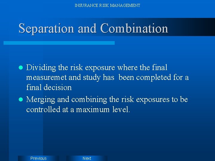 INSURANCE RISK MANAGEMENT Separation and Combination Dividing the risk exposure where the final measuremet