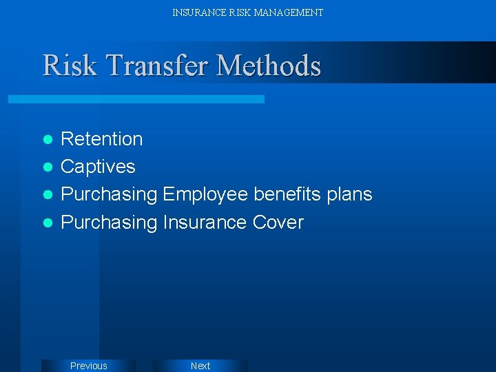 INSURANCE RISK MANAGEMENT Risk Transfer Methods Retention l Captives l Purchasing Employee benefits plans