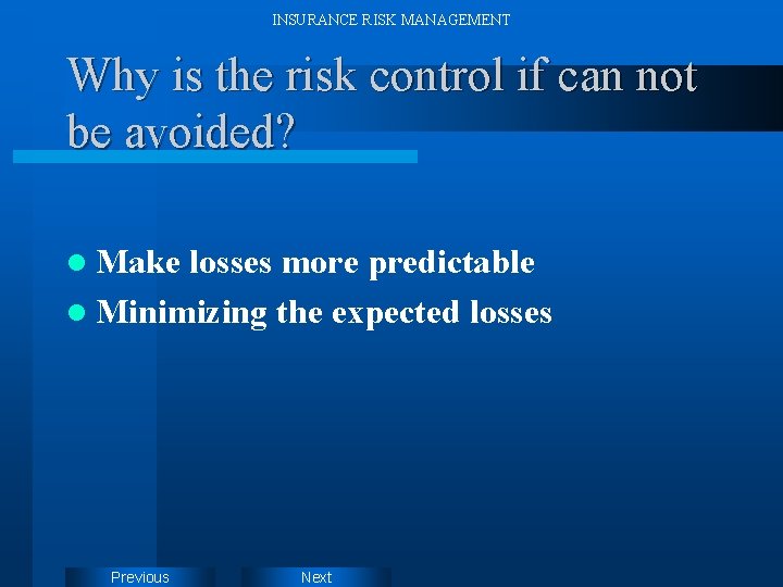 INSURANCE RISK MANAGEMENT Why is the risk control if can not be avoided? l