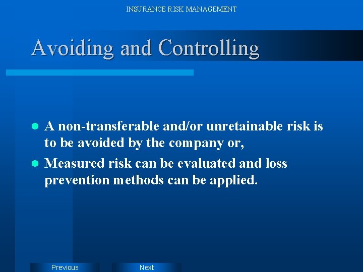 INSURANCE RISK MANAGEMENT Avoiding and Controlling A non-transferable and/or unretainable risk is to be