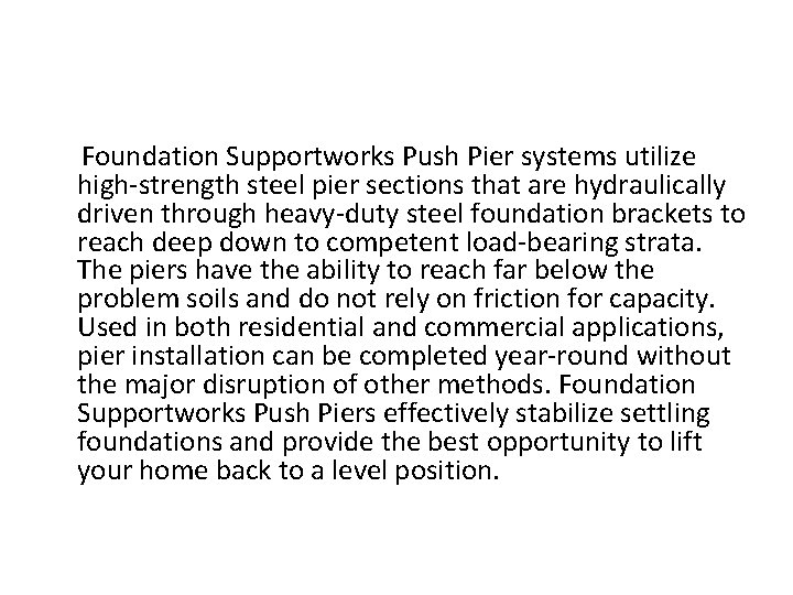 Foundation Supportworks Push Pier systems utilize high-strength steel pier sections that are hydraulically driven
