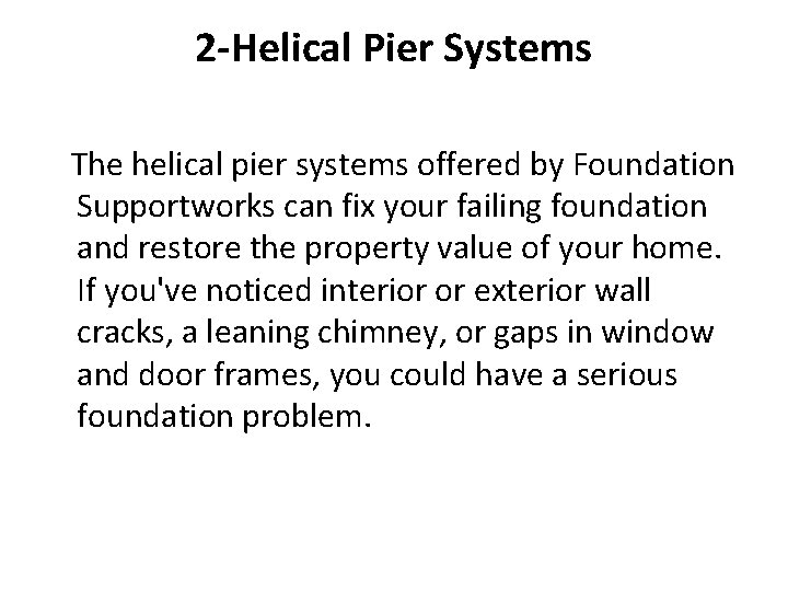 2 -Helical Pier Systems The helical pier systems offered by Foundation Supportworks can fix