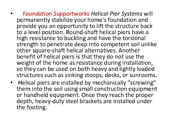 Foundation Supportworks Helical Pier Systems will permanently stabilize your home's foundation and provide you
