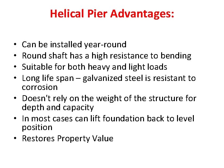 Helical Pier Advantages: Can be installed year-round Round shaft has a high resistance to