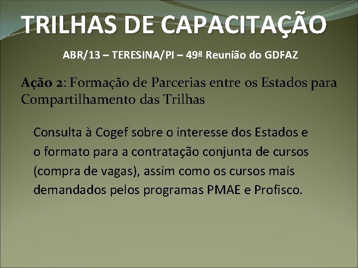 TRILHAS DE CAPACITAÇÃO ABR/13 – TERESINA/PI – 49ª Reunião do GDFAZ Ação 2: Formação
