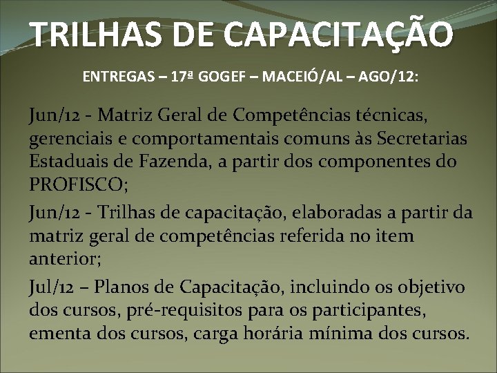 TRILHAS DE CAPACITAÇÃO ENTREGAS – 17ª GOGEF – MACEIÓ/AL – AGO/12: Jun/12 - Matriz