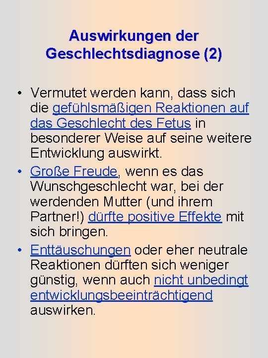 Auswirkungen der Geschlechtsdiagnose (2) • Vermutet werden kann, dass sich die gefühlsmäßigen Reaktionen auf