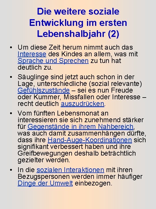 Die weitere soziale Entwicklung im ersten Lebenshalbjahr (2) • Um diese Zeit herum nimmt