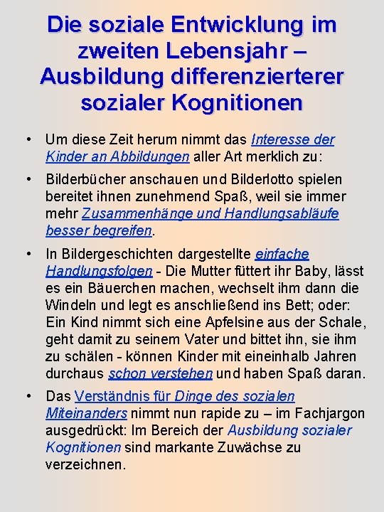 Die soziale Entwicklung im zweiten Lebensjahr – Ausbildung differenzierterer sozialer Kognitionen • Um diese