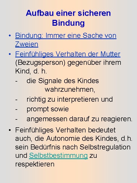 Aufbau einer sicheren Bindung • Bindung: Immer eine Sache von Zweien • Feinfühliges Verhalten