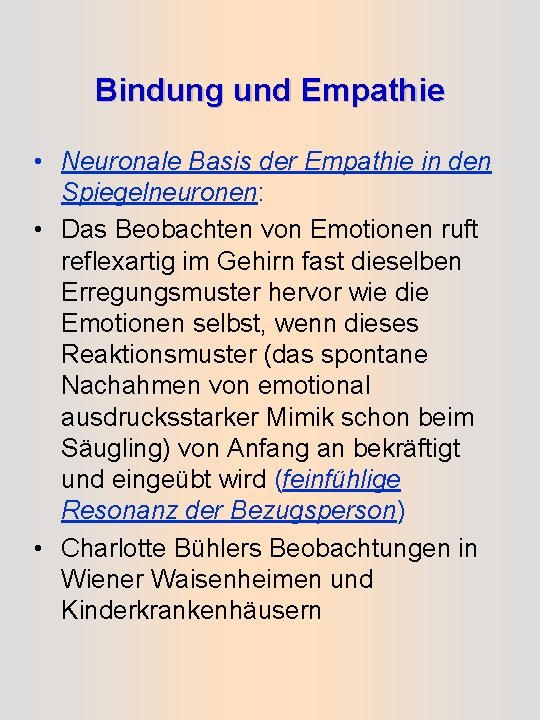 Bindung und Empathie • Neuronale Basis der Empathie in den Spiegelneuronen: • Das Beobachten