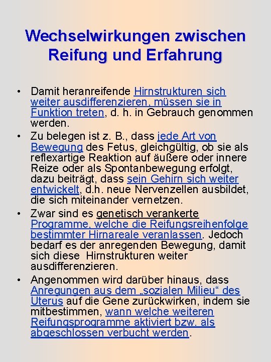 Wechselwirkungen zwischen Reifung und Erfahrung • Damit heranreifende Hirnstrukturen sich weiter ausdifferenzieren, müssen sie