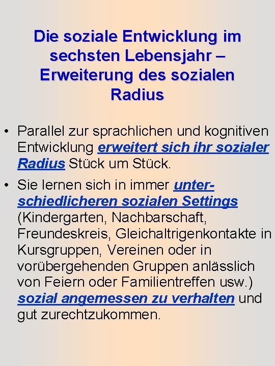 Die soziale Entwicklung im sechsten Lebensjahr – Erweiterung des sozialen Radius • Parallel zur