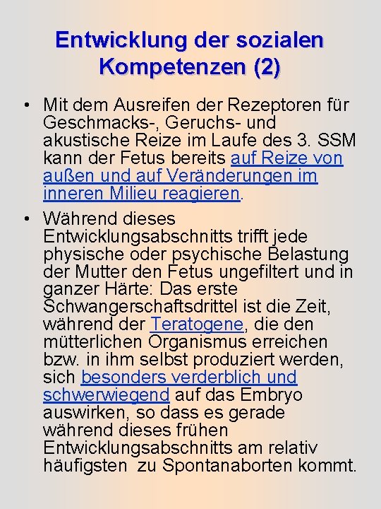 Entwicklung der sozialen Kompetenzen (2) • Mit dem Ausreifen der Rezeptoren für Geschmacks-, Geruchs-