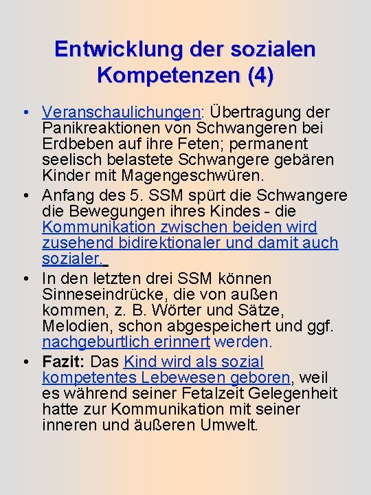 Entwicklung der sozialen Kompetenzen (4) • Veranschaulichungen: Übertragung der Panikreaktionen von Schwangeren bei Erdbeben