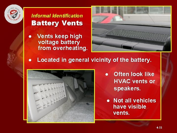 Informal Identification Battery Vents ● Vents keep high voltage battery from overheating. ● Located