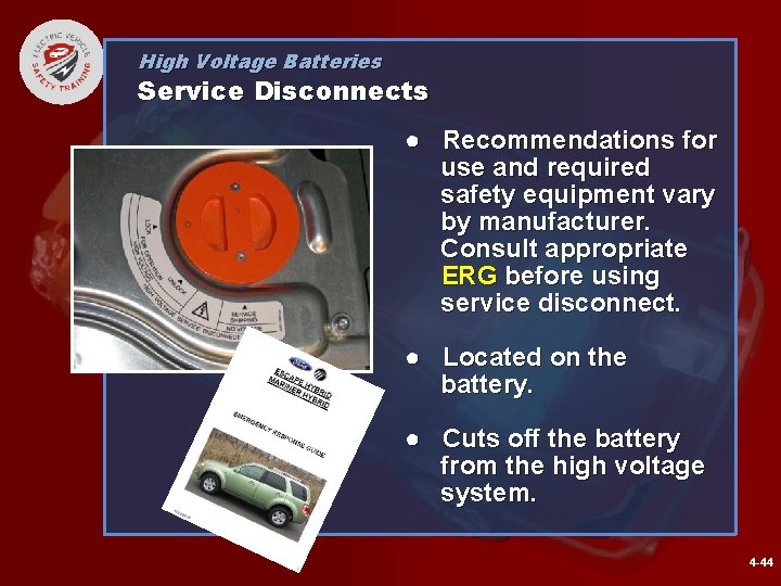 High Voltage Batteries Service Disconnects ● Recommendations for use and required safety equipment vary