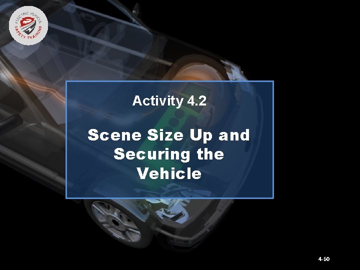 Activity 4. 2 Scene Size Up and Securing the Vehicle 4 -60 