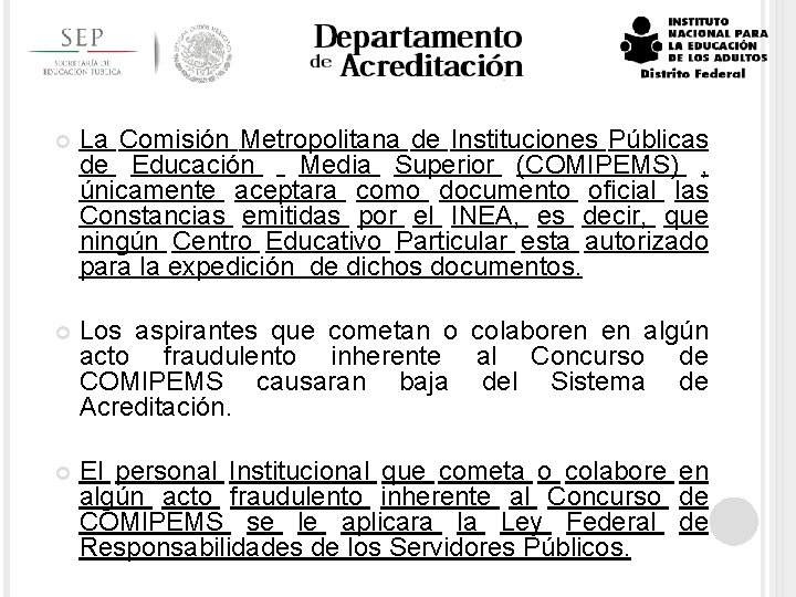  La Comisión Metropolitana de Instituciones Públicas de Educación Media Superior (COMIPEMS) , únicamente