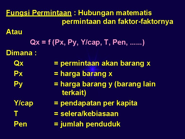 Fungsi Permintaan : Hubungan matematis permintaan dan faktor-faktornya Atau Qx = f (Px, Py,
