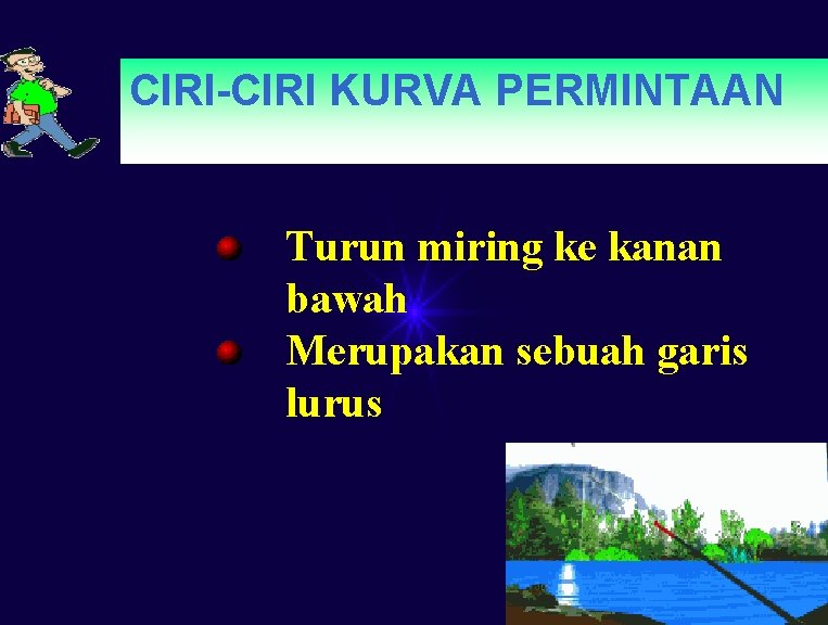 CIRI-CIRI KURVA PERMINTAAN Turun miring ke kanan bawah Merupakan sebuah garis lurus 