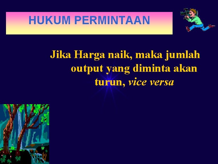 HUKUM PERMINTAAN Jika Harga naik, maka jumlah output yang diminta akan turun, vice versa