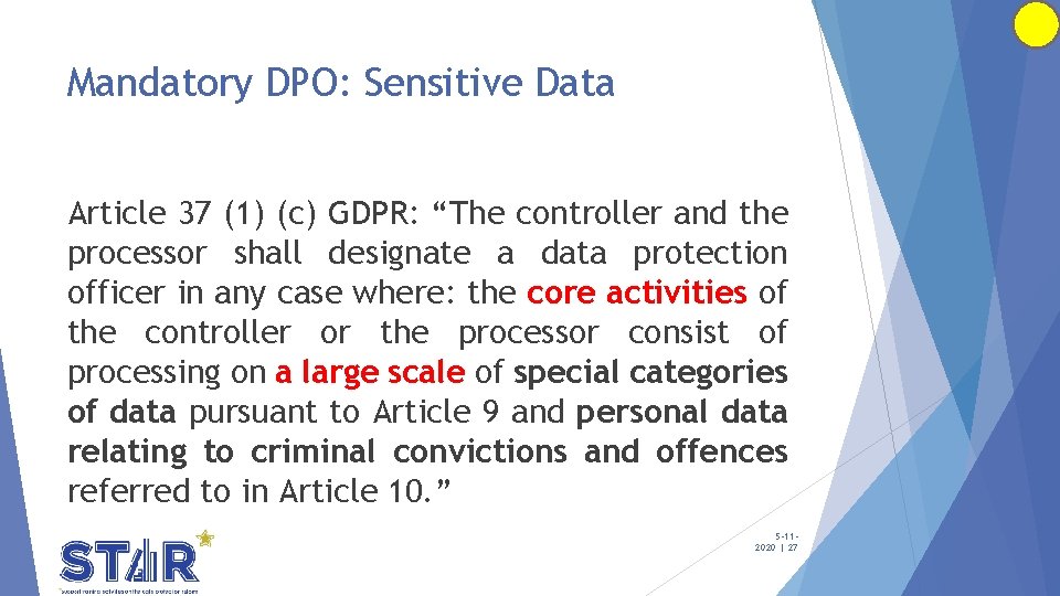 Mandatory DPO: Sensitive Data Article 37 (1) (c) GDPR: “The controller and the processor Mandatory DPO: Sensitive Data Article 37 (1) (c) GDPR: “The controller and the processor