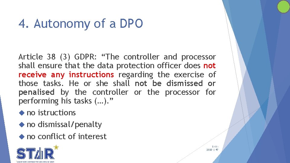 4. Autonomy of a DPO Article 38 (3) GDPR: “The controller and processor shall