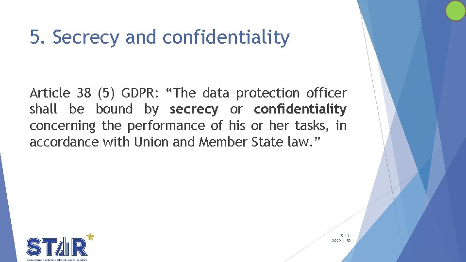 5. Secrecy and confidentiality Article 38 (5) GDPR: “The data protection officer shall be