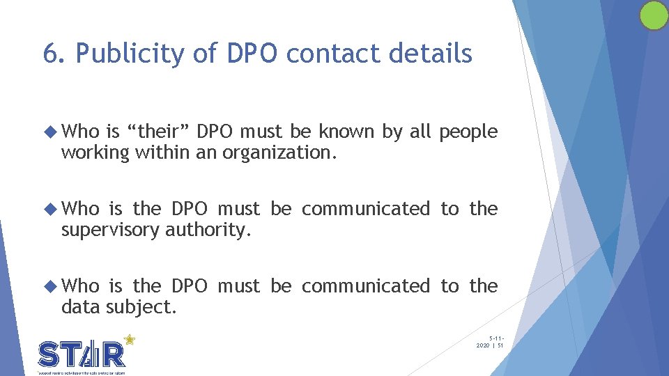 6. Publicity of DPO contact details Who is “their” DPO must be known by 6. Publicity of DPO contact details Who is “their” DPO must be known by