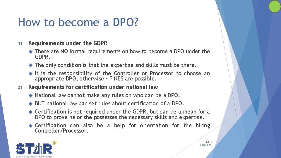 How to become a DPO? 1) 2) Requirements under the GDPR There are NO