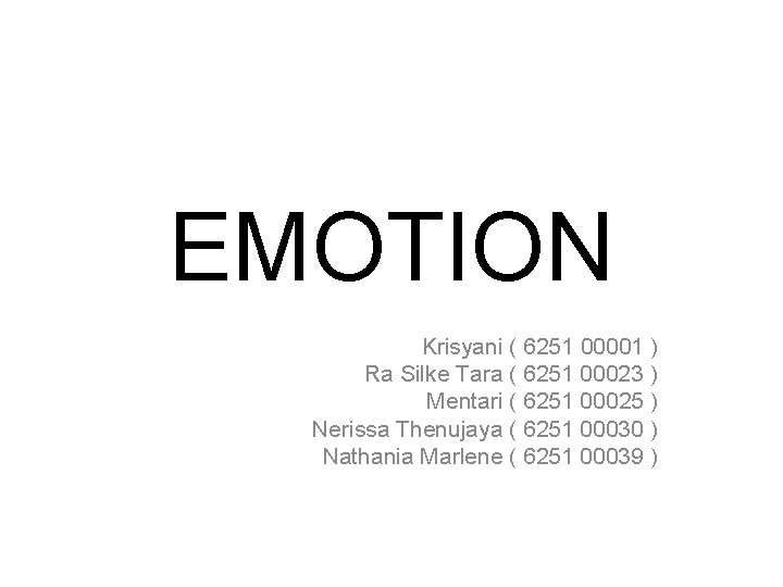 EMOTION Krisyani ( 6251 00001 ) Ra Silke Tara ( 6251 00023 ) Mentari