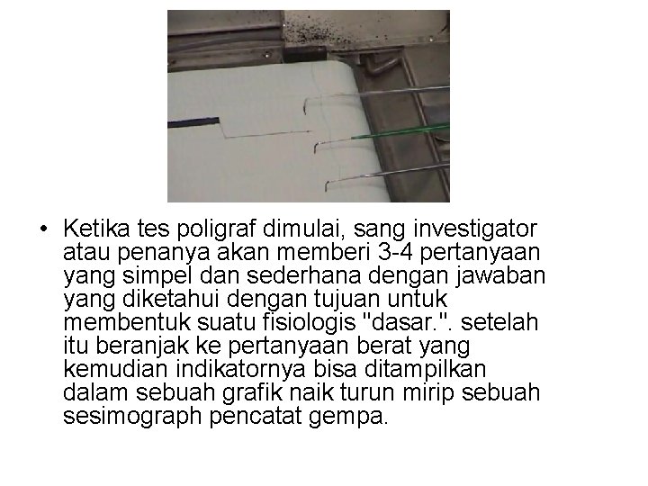  • Ketika tes poligraf dimulai, sang investigator atau penanya akan memberi 3 -4