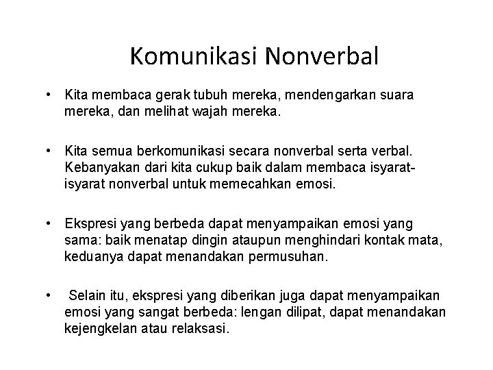 Komunikasi Nonverbal • Kita membaca gerak tubuh mereka, mendengarkan suara mereka, dan melihat wajah