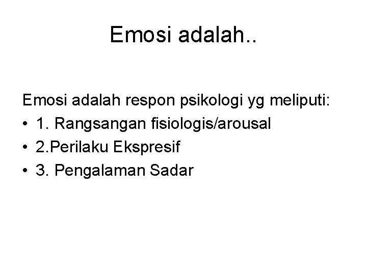 Emosi adalah. . Emosi adalah respon psikologi yg meliputi: • 1. Rangsangan fisiologis/arousal •