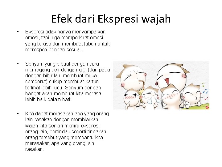 Efek dari Ekspresi wajah • Ekspresi tidak hanya menyampaikan emosi, tapi juga memperkuat emosi