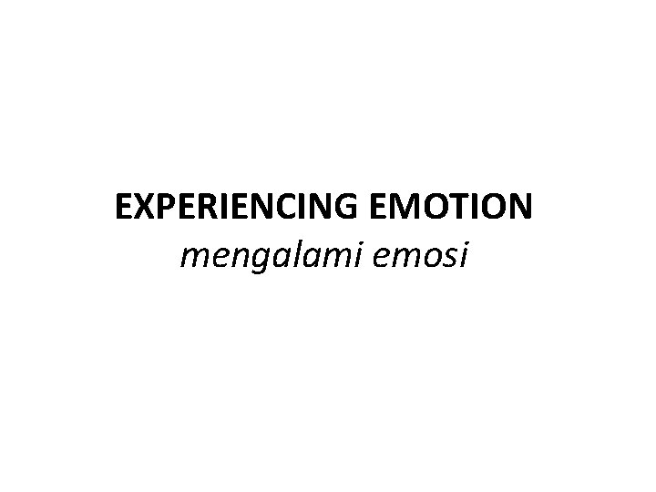 EXPERIENCING EMOTION mengalami emosi 