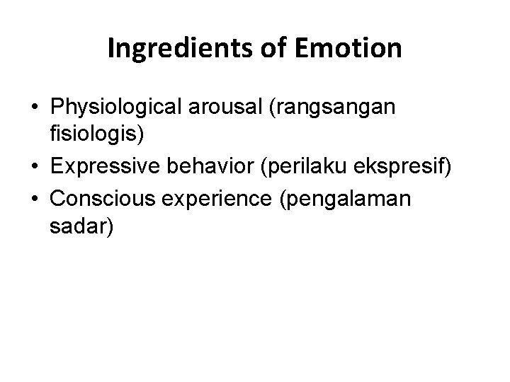 Ingredients of Emotion • Physiological arousal (rangsangan fisiologis) • Expressive behavior (perilaku ekspresif) •
