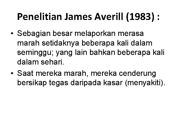Penelitian James Averill (1983) : • Sebagian besar melaporkan merasa marah setidaknya beberapa kali