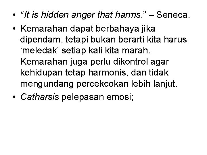  • “It is hidden anger that harms. ” – Seneca. • Kemarahan dapat