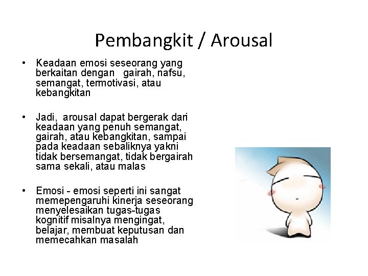 Pembangkit / Arousal • Keadaan emosi seseorang yang berkaitan dengan gairah, nafsu, semangat, termotivasi,