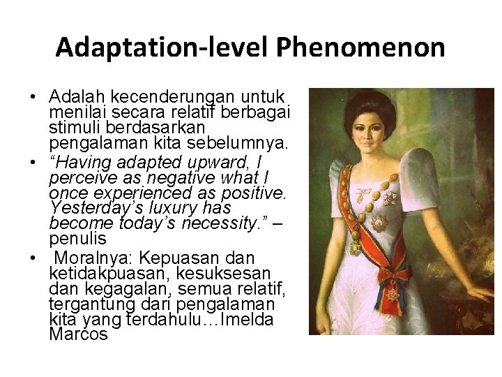 Adaptation-level Phenomenon • Adalah kecenderungan untuk menilai secara relatif berbagai stimuli berdasarkan pengalaman kita