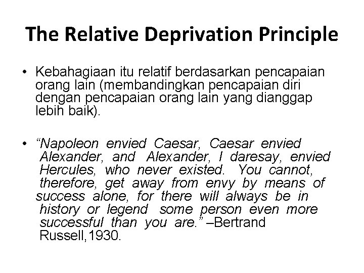The Relative Deprivation Principle • Kebahagiaan itu relatif berdasarkan pencapaian orang lain (membandingkan pencapaian