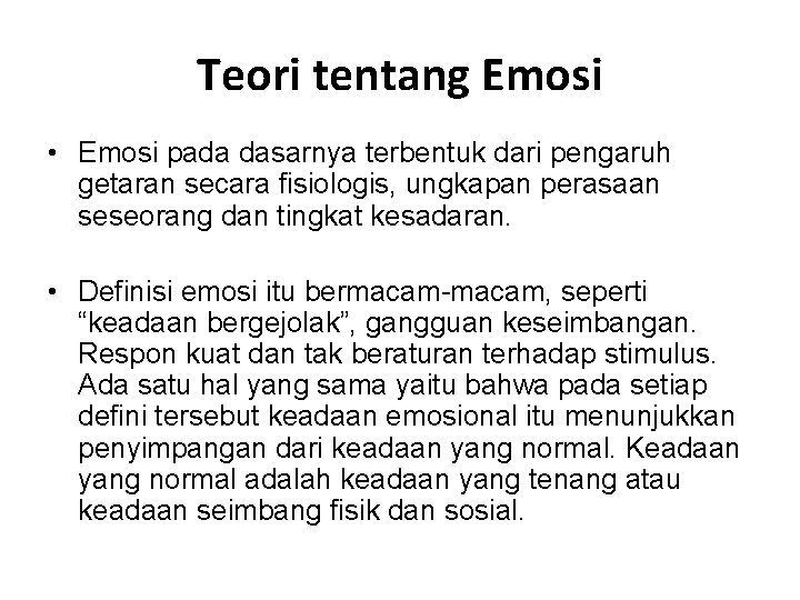 Teori tentang Emosi • Emosi pada dasarnya terbentuk dari pengaruh getaran secara fisiologis, ungkapan