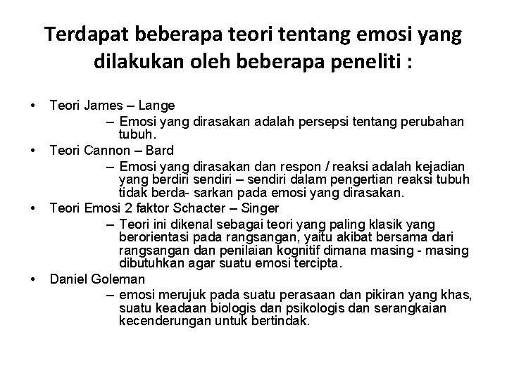 Terdapat beberapa teori tentang emosi yang dilakukan oleh beberapa peneliti : • • Teori