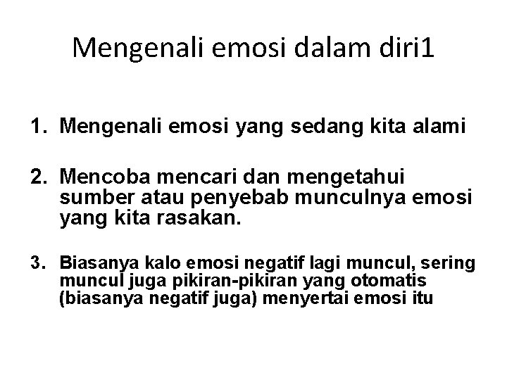 Mengenali emosi dalam diri 1 1. Mengenali emosi yang sedang kita alami 2. Mencoba