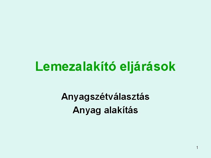 Lemezalakító eljárások Anyagszétválasztás Anyag alakítás 1 