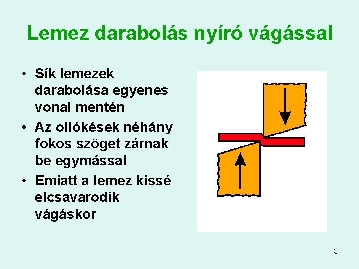 Lemez darabolás nyíró vágással • Sík lemezek darabolása egyenes vonal mentén • Az ollókések