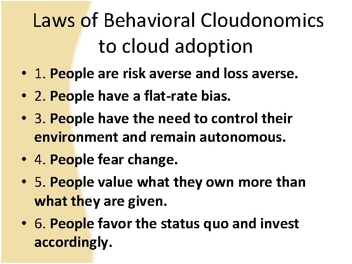 Laws of Behavioral Cloudonomics to cloud adoption • 1. People are risk averse and